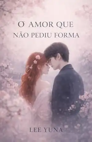 Capa do livro O AMOR QUE NÃO PEDIU FORMA: Cartas escritas no silêncio - Lee Yuna