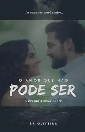 O Amor que Não Pode Ser: A Paixão Avassaladora (Entrelaços do Destino Livro 1) – RR Oliveira O Amor que Não Pode Ser: A Paixão Avassaladora (Entrelaços do Destino Livro 1) – RR Oliveira