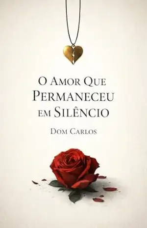 O Amor Que Permaneceu Em Silêncio - Dom Carlos Silva