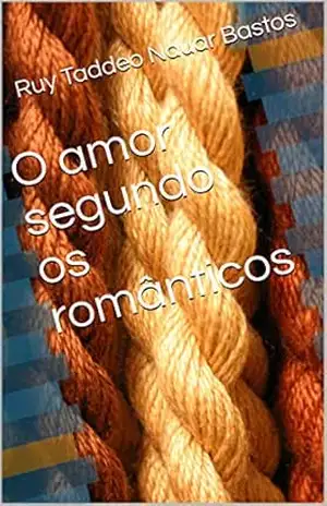 O amor segundo os românticos – Ruy Taddeo Nauar Bastos
