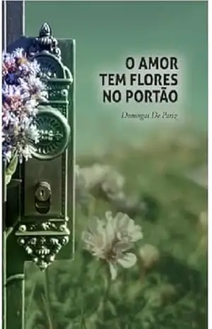 O amor tem flores no portão – Domingas De Pariz