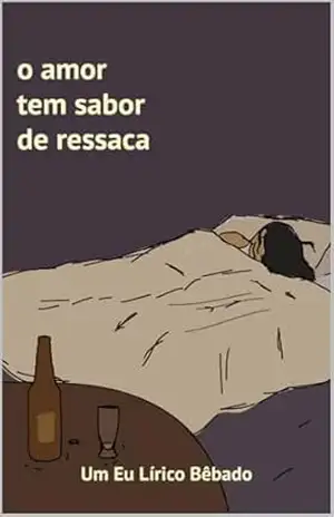 Capa do livro O amor tem sabor de ressaca - Um Eu Lírico Bêbado