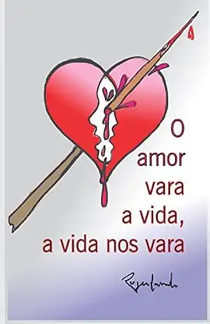 O amor vara a vida, a vida nos vara – Rogerlando Cavalcante O amor vara a vida, a vida nos vara – Rogerlando Cavalcante