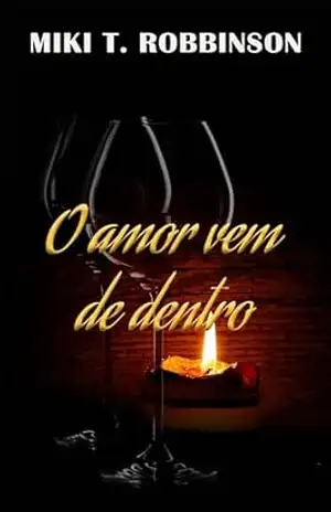 O amor vem de dentro: Uma bela história de romance lésbico. Uma profunda reflexão sobre a homofobia – Miki T. Robbinson O amor vem de dentro: Uma bela história de romance lésbico. Uma profunda reflexão sobre a homofobia – Miki T. Robbinson