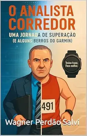 O Analista Corredor: Uma Jornada de Superação (e Alguns Berros do Garmin) – Wagner Perdão Salvi