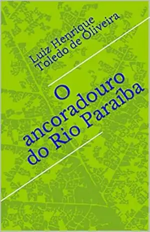 Capa do livro O ancoradouro do Rio Paraíba - Luiz Henrique Toledo de Oliveira