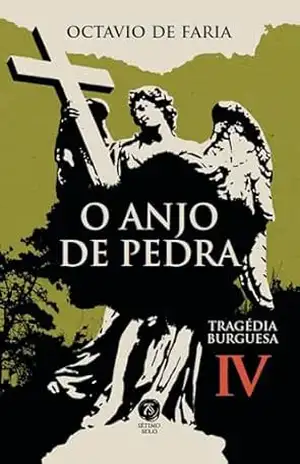 O anjo de pedra – Tragédia burguesa, vol. IV – Octávio de Faria