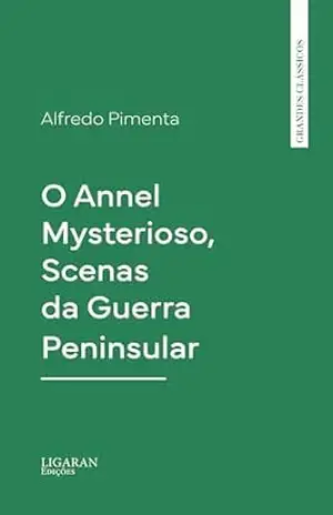 O Annel Mysterioso, Scenas da Guerra Peninsular – Alberto Pimentel