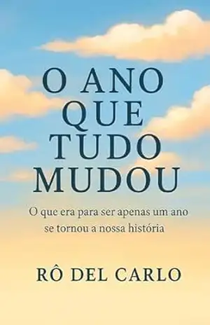 O Ano Que Tudo Mudou – Rô Del Carlo O Ano Que Tudo Mudou – Rô Del Carlo