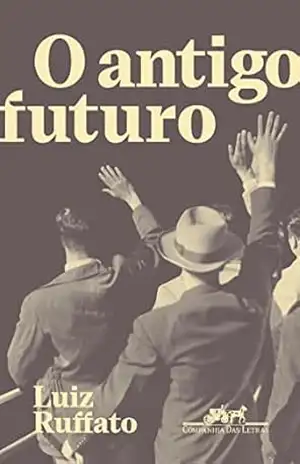 O antigo futuro – Luiz Ruffato