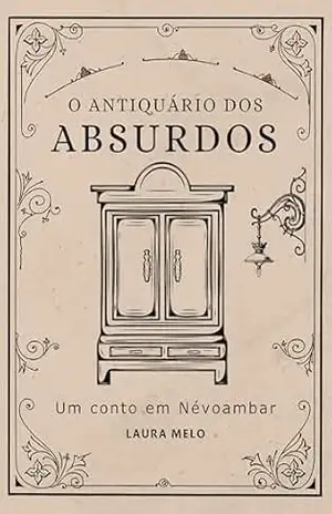 O Antiquário dos Absurdos: Um conto de Névoambar – Laura Melo O Antiquário dos Absurdos: Um conto de Névoambar – Laura Melo