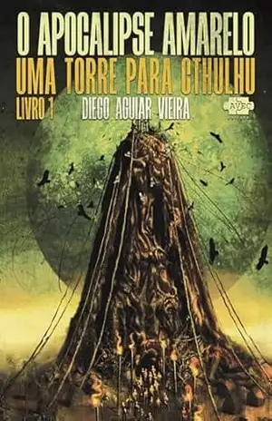 O Apocalipse Amarelo: um torre para Cthulhu – Diego Aguiar Vieira