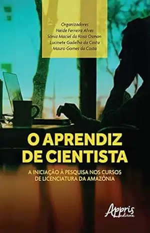 Capa do livro O Aprendiz de Cientista: A Iniciação à Pesquisa nos Cursos de Licenciatura da Amazônia - Neide Ferreira Alves
