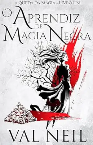 Capa do livro O Aprendiz de Magia Negra: A Queda da Magia – Livro Um - Val Neil