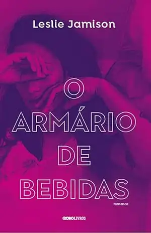 O Armário de bebidas – Leslie Jamison O Armário de bebidas – Leslie Jamison