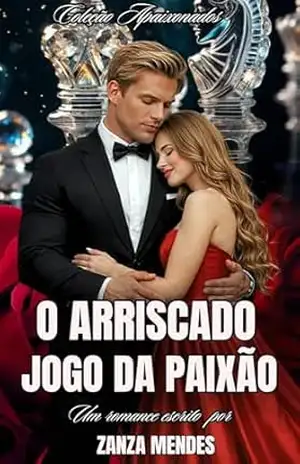 Capa do livro O ARRISCADO JOGO DA PAIXÃO (COLEÇÃO APAIXONADOS Livro 1) - ZANZA MENDES