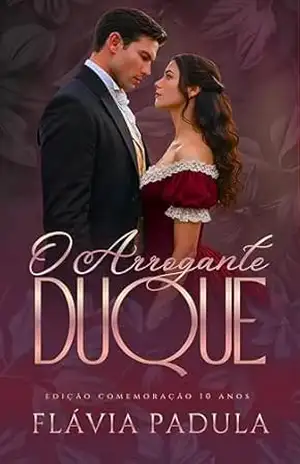 O Arrogante Duque: Edição Comemoração 10 anos – Livro Único – Flávia  Padula