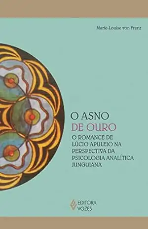 O asno de ouro: O romance de Lúcio Apuleio na perspectiva da psicologia analítica junguiana (Reflexões Junguianas) – Marie-Louise von Franz