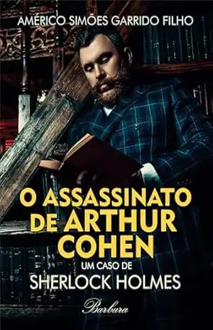Capa do livro O ASSASSINATO DE ARTHUR COHEN: UM CASO DE SHERLOCK HOLMES - Américo Simões Garrido Filho