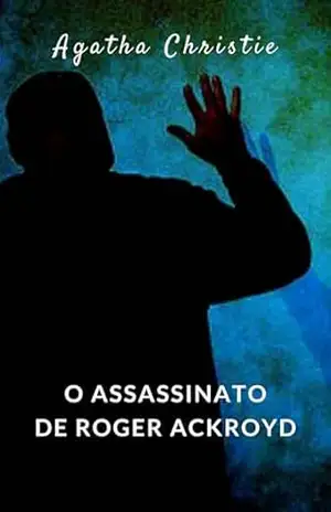 O assassinato de Roger Ackroyd (traduzido) – Agatha Christie