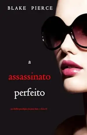 Capa do livro O Assassinato Perfeito (Um Thriller Psicológico de Jessie Hunt — Livro 21) - Blake Pierce