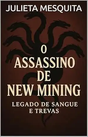 O ASSASSINO DE NEW MINING: LEGADO DE SANGUE E TREVAS – JULIETA MESQUITA