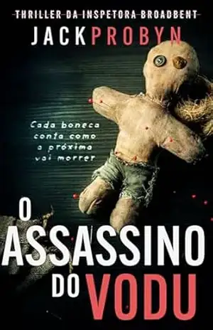 O Assassino do Vodu: Um suspense policial sobre serial killer com uma reviravolta chocante (Thriller da Detetive Inspetora Stephanie Broadbent Livro 1) – Jack Probyn