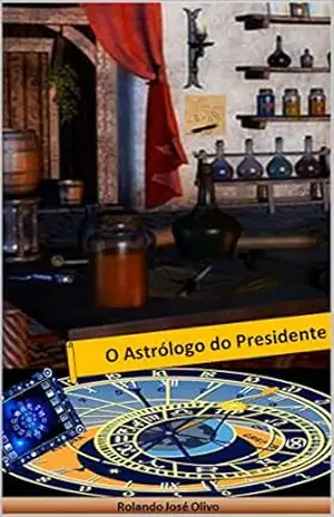 O Astrólogo do Presidente – Rolando José Olivo
