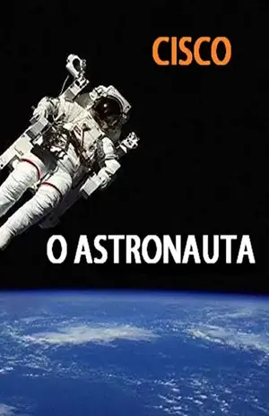 Capa do livro O Astronauta: Uma mensagem a humanidade - Cisco B.A.