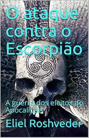 Capa do livro O ataque contra o Escorpião: A guerra dos eleitos do Apocalipse - Eliel Roshveder