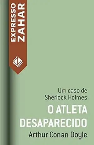 O atleta desaparecido: Um caso de Sherlock Holmes – Arthur Conan Doyle