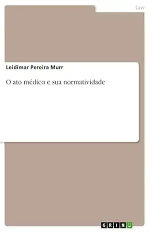 O ato médico e sua normatividade – Leidimar Pereira Murr O ato médico e sua normatividade – Leidimar Pereira Murr