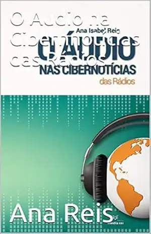 O Áudio nas Cibernotícias das Rádios - Ana Reis O Áudio nas Cibernotícias das Rádios - Ana Reis