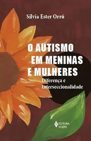 O autismo em meninas e mulheres: Diferença e interseccinalidade – Sílvia Ester Orrú