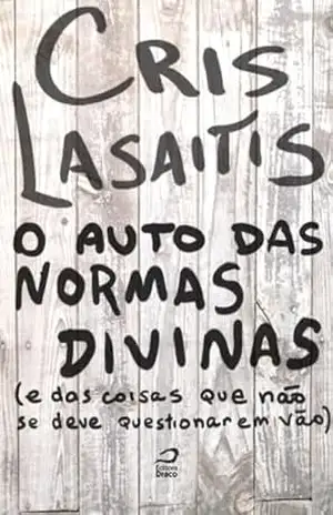 Capa do livro O Auto das Normas Divinas (e das coisas que não se deve questionar em vão) - Cris Lasaitis