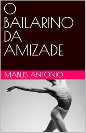 O BAILARINO DA AMIZADE – MABUS ANTÔNIO