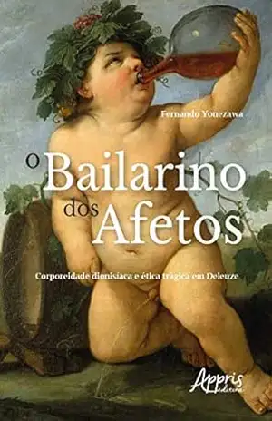 Capa do livro O Bailarino dos Afetos: Corporeidade Dionisíaca e Ética Trágica em Deleuze - Fernando Yonezawa