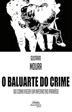 O Baluarte do Crime: ou como fazer um inferno no paraíso – Gustavo Moura