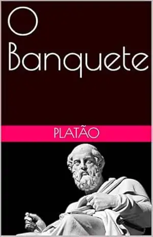 O Banquete: Platão - Platão Platão O Banquete: Platão - Platão Platão