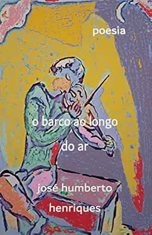 Capa do livro O Barco ao Longo do Ar - José Humberto da silva Henriques
