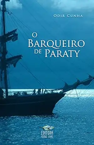 O barqueiro de Paraty: Uma história de virtude e amizade que pode mudar sua vida – Odir Cunha
