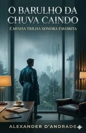 O BARULHO DA CHUVA CAINDO: É MINHA TRILHA SONORA FAVORITA – ALEXANDER D’ANDRADE
