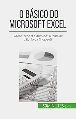 O básico do Microsoft Excel: Compreender e dominar a folha de cálculo da Microsoft – Priscillia Mommens-Valenduc O básico do Microsoft Excel: Compreender e dominar a folha de cálculo da Microsoft – Priscillia Mommens-Valenduc