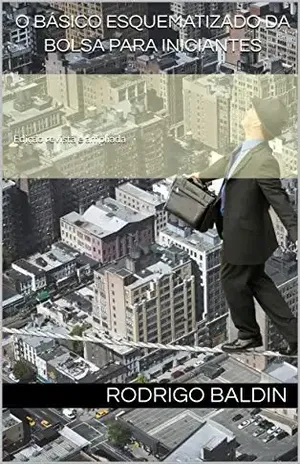 Capa do livro O Básico Esquematizado da Bolsa Para iniciantes: Edição revista e ampliada - Rodrigo Baldin