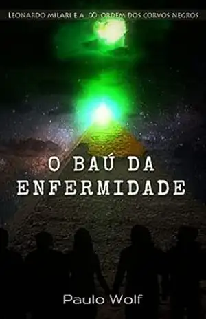 Capa do livro O Baú da Enfermidade (Leonardo Milari e a Ordem dos Corvos Negros Livro 2) - Paulo  Wolf