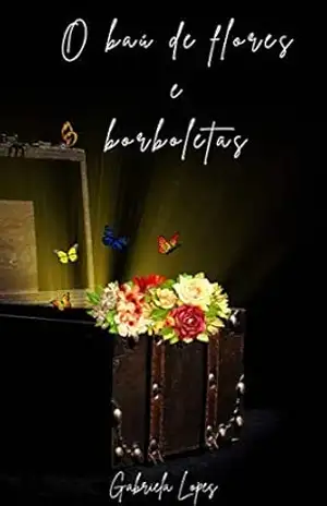 O baú de flores e borboletas – Gabriela  Lopes