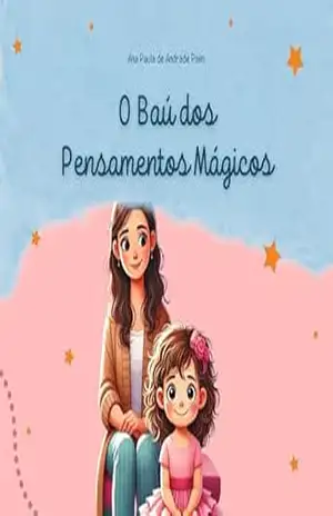 O BAÚ DOS PENSAMENTOS MÁGICOS: Uma história sobre como a terapia pode nos ajudar a lidar com pensamentos e sentimentos – Ana Paula  Paim