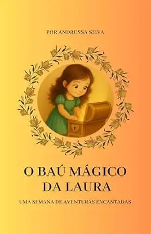 Capa do livro O Baú Mágico da Laura: Uma semana de aventuras encantadas - Andressa Silva