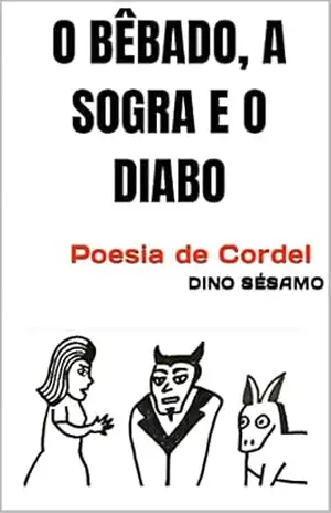 Capa do livro O BÊBADO, A SOGRA E O DIABO: Poesia de Cordel - Dino Sésamo