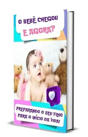 O BEBÊ CHEGOU E AGORA?: Preparando meu filho para o início da vida. – Cristina  De Brito Lopes